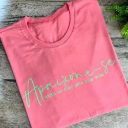 T-Shirt Apaixone-se Todos os Dias pela sua Vida