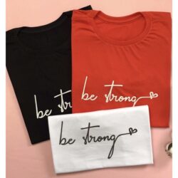 T-Shirt Be Strong