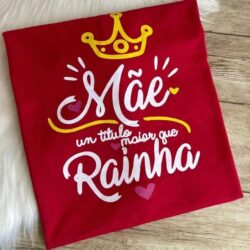 T-Shirt Mãe - Um Titulo maior que Rainha