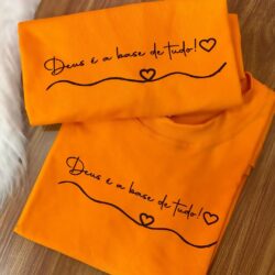 T-Shirt Deus é a base de tudo!