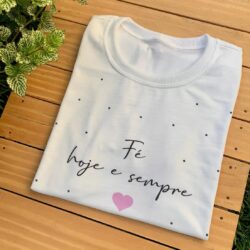T-Shirt Fé hoje e Sempre