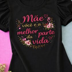 T-Shirt Mãe - Você é a Melhor Parte da Vida II